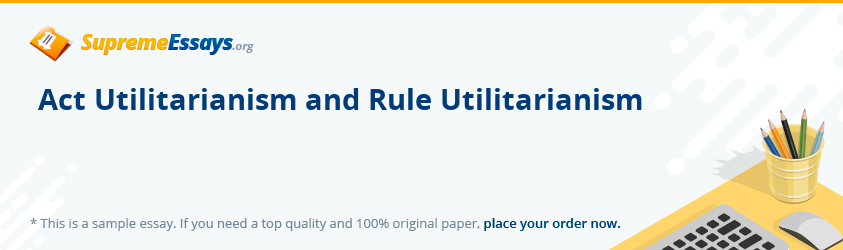 Act Utilitarianism and Rule Utilitarianism