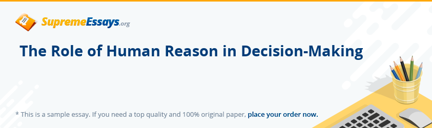 The Role of Human Reason in Decision-Making