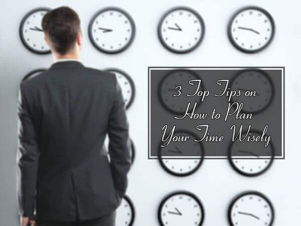 3 Top Tips on How to Plan Your Time Wisely