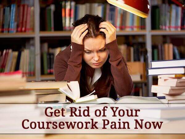 Get Rid of Your Coursework Pain Now